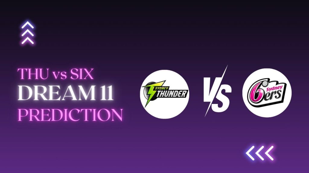 THU vs SIX Dream11 Prediction Big Bash League